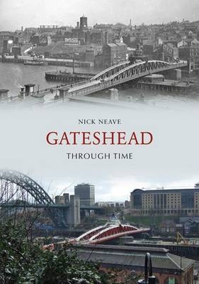 Gateshead Through Time -  Nick Neave