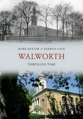 Walworth Through Time -  Mark Baxter,  Darren Lock