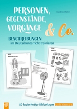 Personen, Gegenstände, Vorgänge & Co – Beschreibungen im Deutschunterricht trainieren - Dorothee Wolters