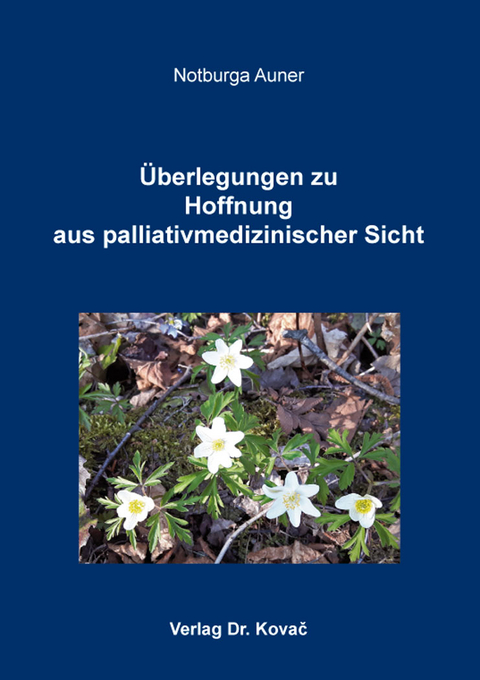 Überlegungen zu Hoffnung aus palliativmedizinischer Sicht - Notburga Auner