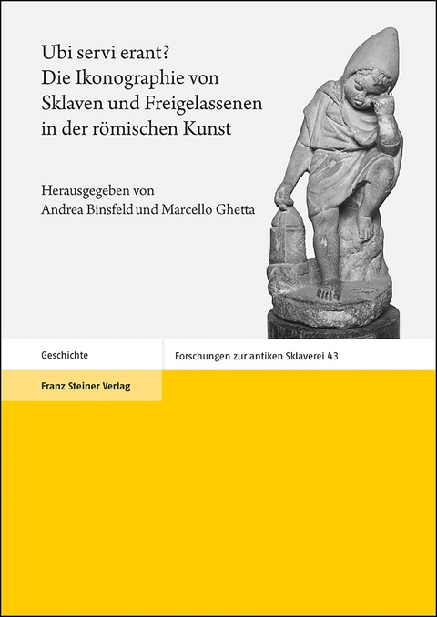 Ubi servi erant? Die Ikonographie von Sklaven und Freigelassenen in der römischen Kunst - 