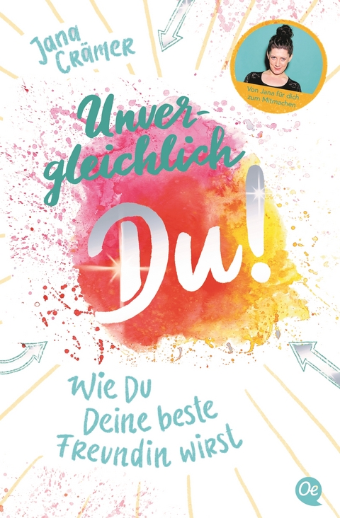 Unvergleichlich Du! 1. Wie du deine beste Freundin wirst - Jana Crämer