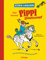 Hier kommt Pippi Langstrumpf. Der kunterbunte Bilderbuchschatz - Astrid Lindgren
