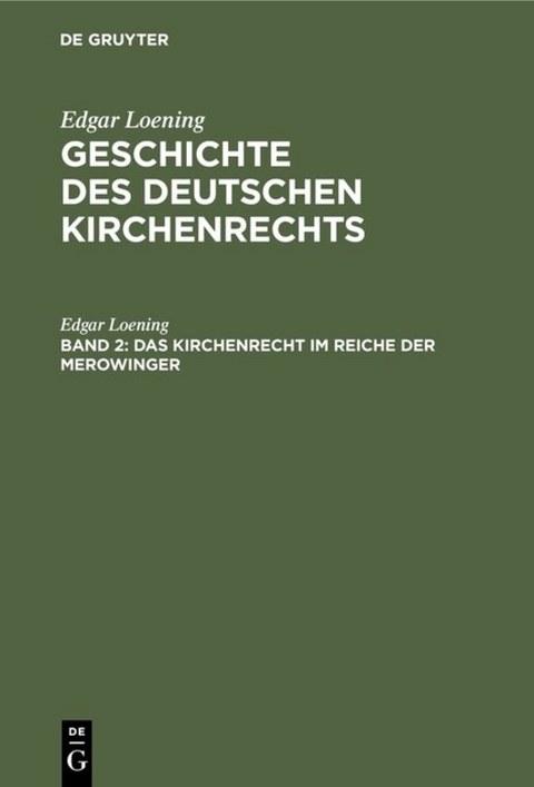 Edgar Loening: Geschichte des Deutschen Kirchenrechts / Das Kirchenrecht im Reiche der Merowinger - Edgar Loening