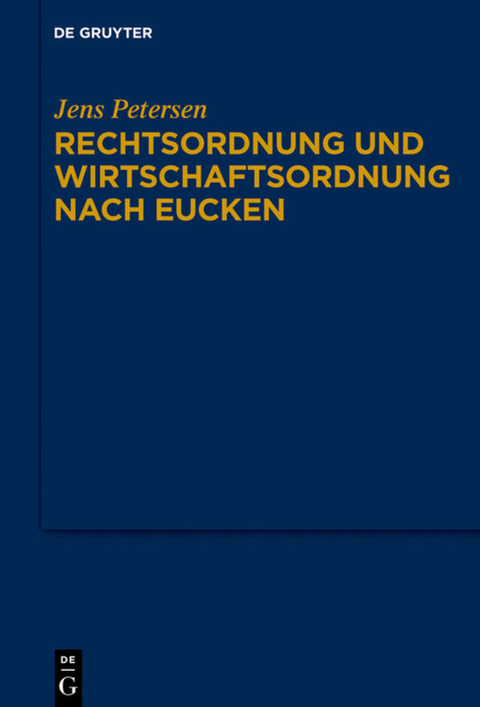 Rechtsordnung und Wirtschaftsordnung nach Eucken - Jens Petersen