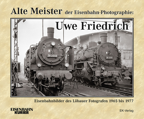 Alte Meister der Eisenbahn-Photographie: Uwe Friedrich - Dietmar Schlegel