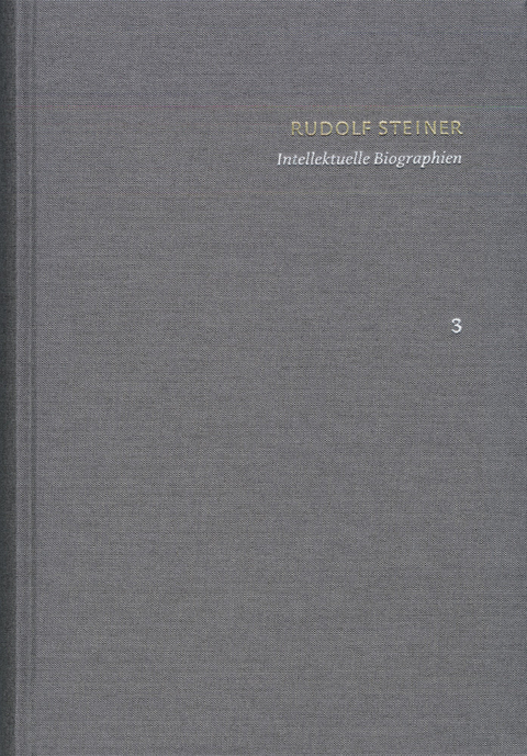 Rudolf Steiner: Schriften. Kritische Ausgabe / Band 3: Intellektuelle Biographien - Rudolf Steiner