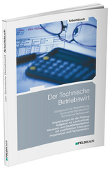 Der Technische Betriebswirt / Arbeitsbuch - Schmidt-Wessel, Elke