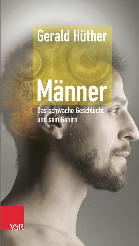 Männer - Das schwache Geschlecht und sein Gehirn -  Gerald Hüther