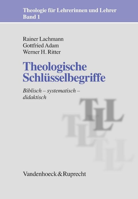Theologische Schlüsselbegriffe -  Rainer Lachmann,  Gottfried Adam,  Werner H. Ritter