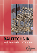 Bautechnik nach Lernfeldern für Zimmerer - Traub, Martin; Kärcher, Siegfried; Schilling, Christian; Heilig, Bernd; Hellmuth, Michael; Kuhn, Volker; Schäfer, Harald; Ballay, Falk