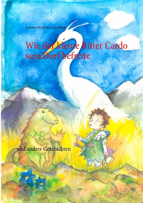 Wie der kleine Ritter Cardo sein Dorf befreite - Annette Weyhofen-Schultheis