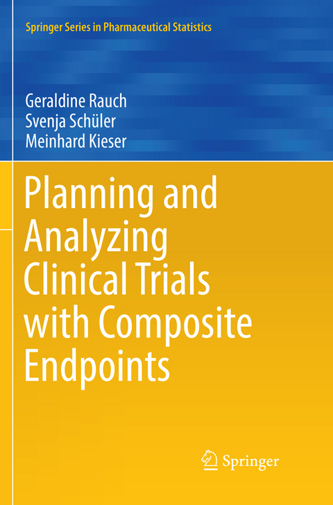 Planning and Analyzing Clinical Trials with Composite Endpoints - Geraldine Rauch, Svenja Schüler, Meinhard Kieser