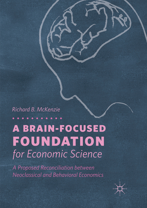 A Brain-Focused Foundation for Economic Science - Richard B. McKenzie