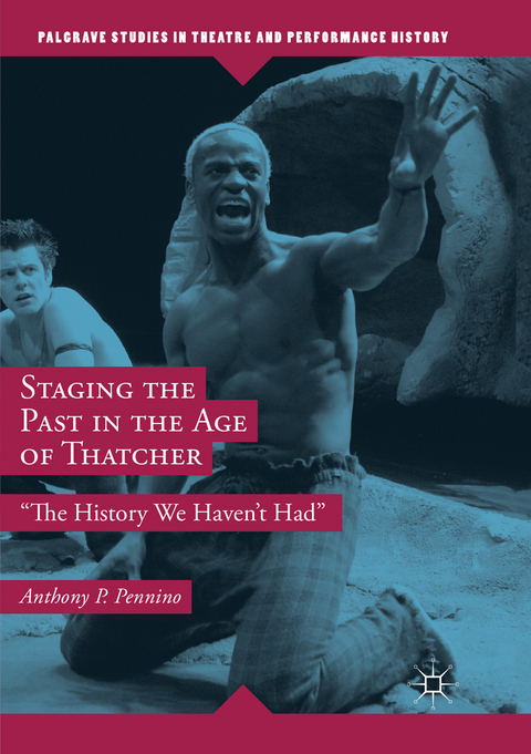 Staging the Past in the Age of Thatcher - Anthony P. Pennino