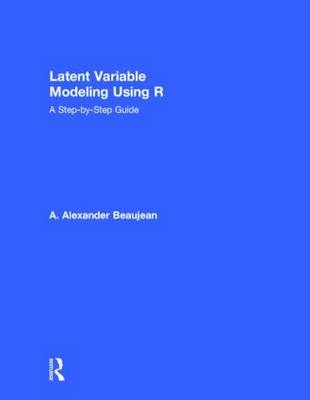 Latent Variable Modeling Using R -  A. Alexander Beaujean