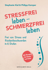 Stressfrei leben - Schmerzfrei leben - Stephanie Kiel, Philipp Kemper