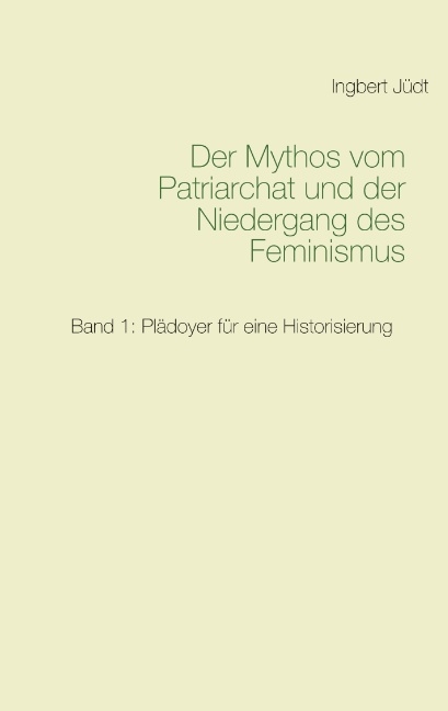 Der Mythos vom Patriarchat und der Niedergang des Feminismus - Ingbert Jüdt