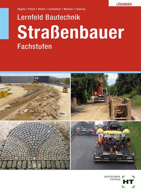 Lösungen zu Lernfeld Bautechnik Straßenbauer - Peter Hägele, Daniel Polzin, Marion Riener, Heinz Schliebner, Rüdiger Wenzke, Joachim Dr. Zwanzig