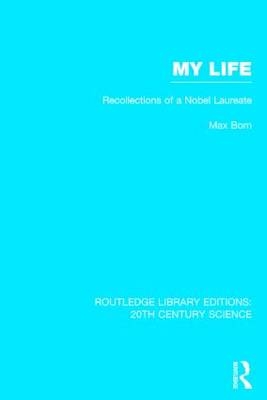 My Life: Recollections of a Nobel Laureate -  Max Born