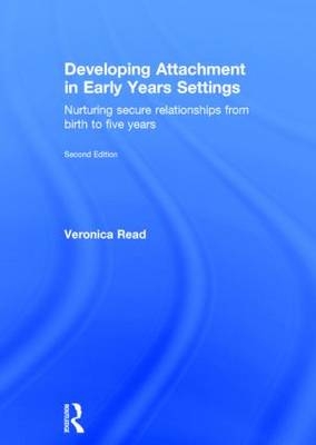 Developing Attachment in Early Years Settings -  Veronica Read