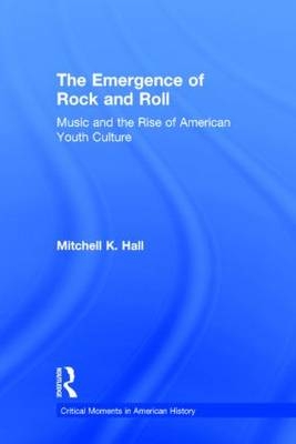 The Emergence of Rock and Roll - USA) Hall Mitchell K. (Central Michigan University