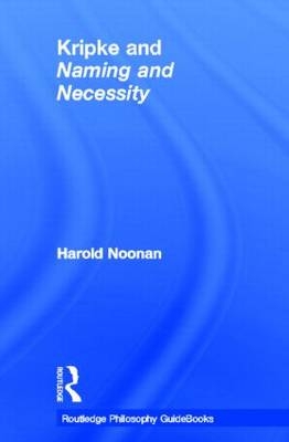 Routledge Philosophy GuideBook to Kripke and Naming and Necessity - UK) Noonan Harold (University of Nottingham
