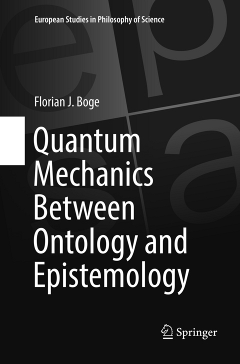 Quantum Mechanics Between Ontology and Epistemology - Florian J. Boge