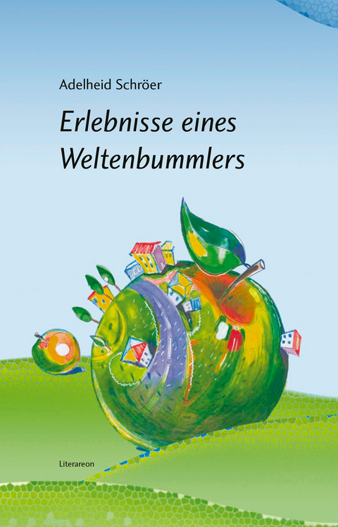 Erlebnisse eines Weltenbummlers - Adelheid Schröer