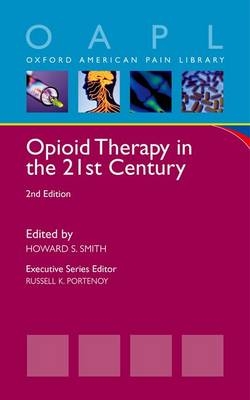 Opioid Therapy in the 21st Century -  Howard S. Smith