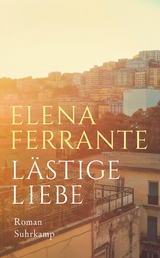 Lästige Liebe - Elena Ferrante