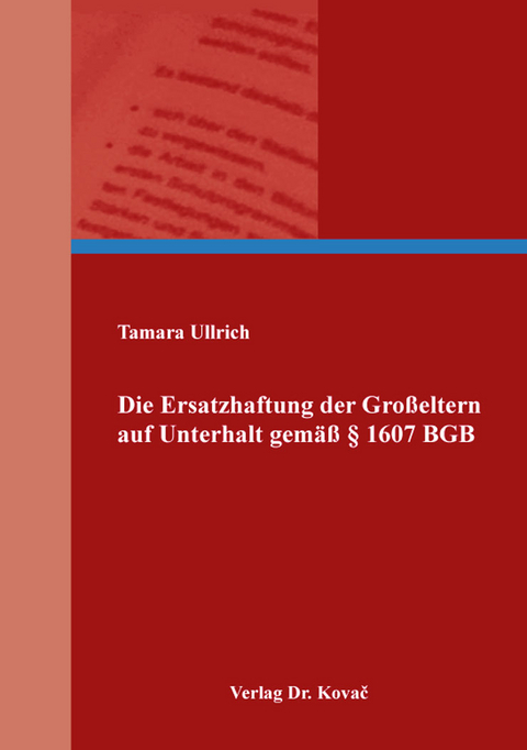 Die Ersatzhaftung der Großeltern auf Unterhalt gemäß § 1607 BGB - Tamara Ullrich