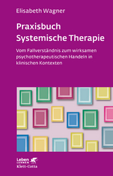 Praxisbuch Systemische Therapie - Elisabeth Wagner