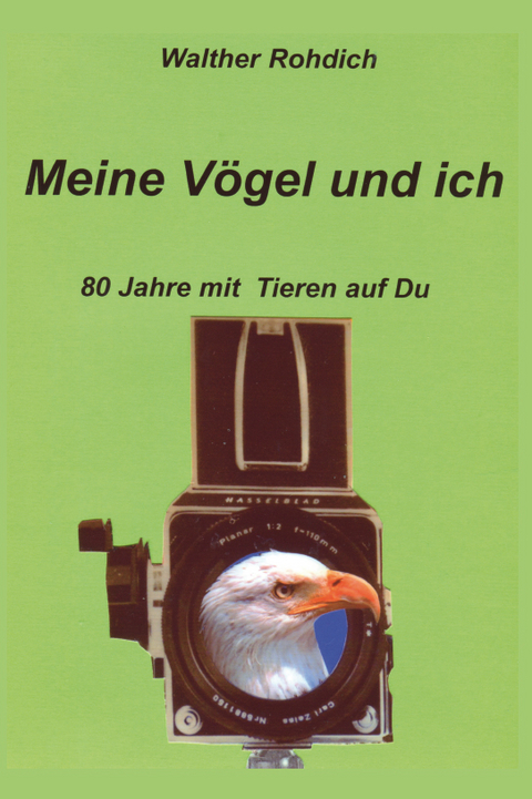 Meine Vögel und ich - Walther Rohdich