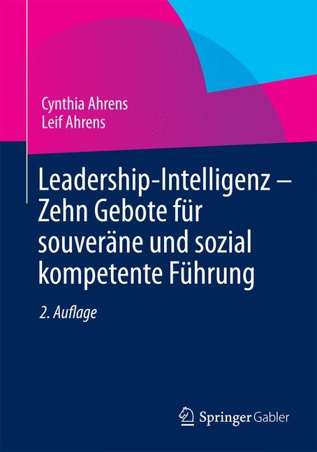 Leadership-Intelligenz - Zehn Gebote für souveräne und sozial kompetente Führung - Cynthia Ahrens, Leif Ahrens