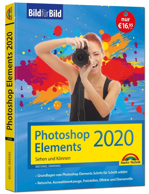 Photoshop Elements 2020 - Bild für Bild erklärt - komplett in Farbe - Michael Gradias