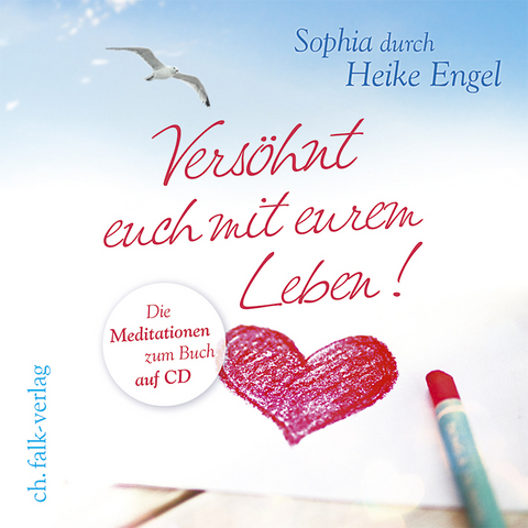 Versöhnt euch mit eurem Leben! - Heike Engel,  Sophia