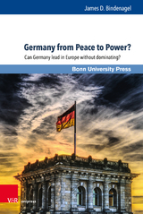 Germany from Peace to Power? - James D. Bindenagel