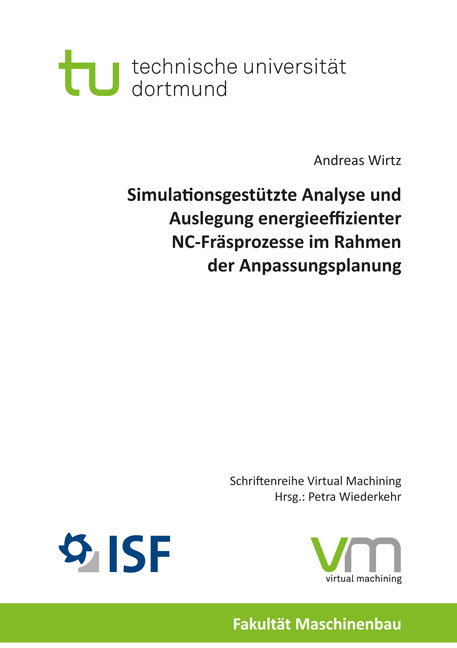 Simulationsgestützte Analyse und Auslegung energieeffizienter NC-Fräsprozesse im Rahmen der Anpassungsplanung - Andreas Wirtz