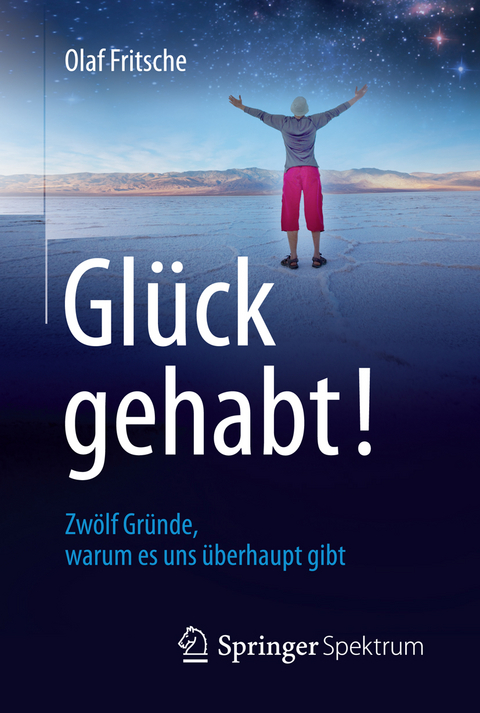 Glück gehabt! Zwölf Gründe, warum es uns überhaupt gibt - Olaf Fritsche