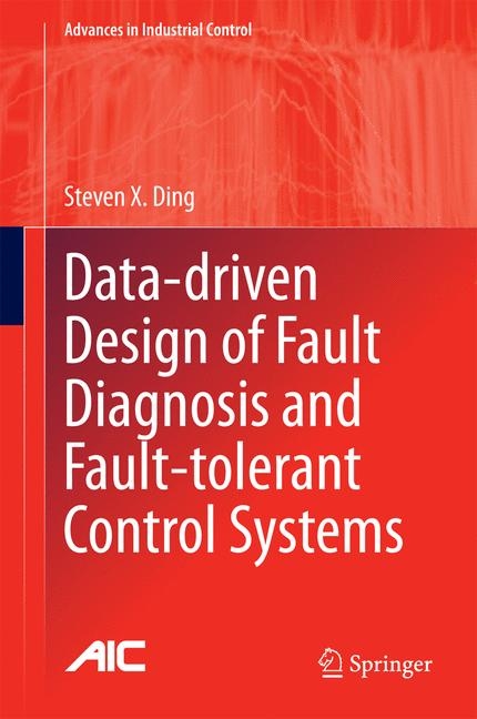 Data-driven Design of Fault Diagnosis and Fault-tolerant Control Systems -  Steven X. Ding