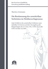 Die Bestimmung des unmittelbar Verletzten im Wettbewerbsprozess - Arnemann, Thorsten