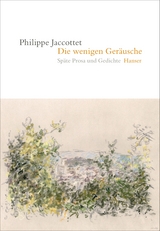 Die wenigen Geräusche - Philippe Jaccottet