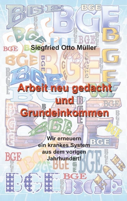 Arbeit neu gedacht und Grundeinkommen - Siegfried Otto Müller