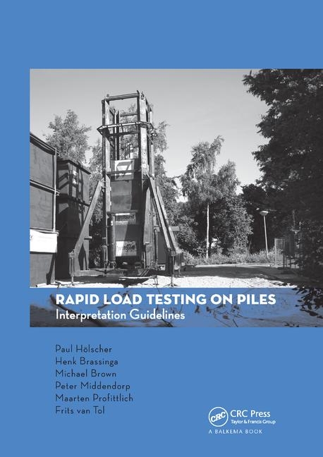 Rapid Load Testing on Piles - Paul Holscher, Henk Brassinga, Michael Brown, Peter Middendorp, Maarten Profittlich