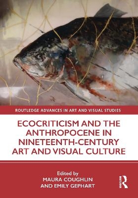 Ecocriticism and the Anthropocene in Nineteenth-Century Art and Visual Culture - 