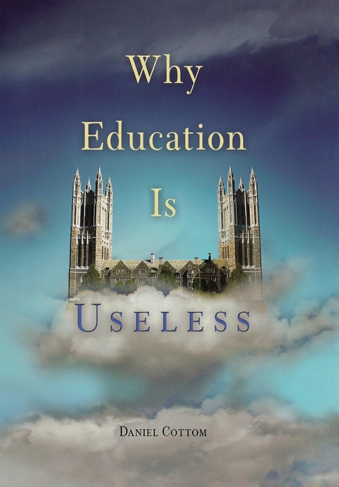 Why Education Is Useless -  Daniel Cottom
