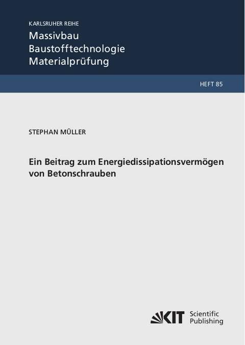 Ein Beitrag zum Energiedissipationsvermögen von Betonschrauben - Stephan Müller