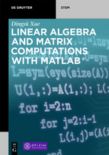Linear Algebra and Matrix Computations with MATLAB® - Dingyü Xue