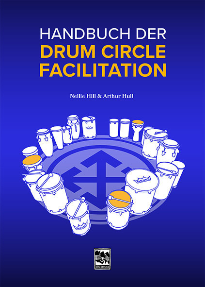 Handbuch der Drum Circle Facilitation - Arthur Hull, Nellie Hill
